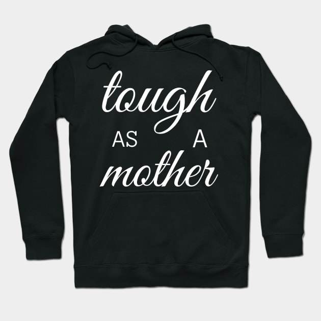 tough as a mother Hoodie by mdr design